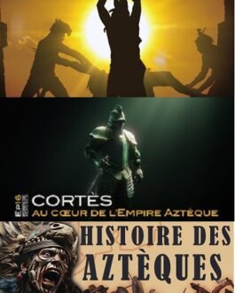 Cortés, au coeur de l’Empire Aztèque